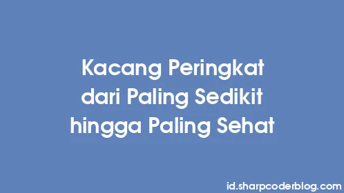 Kacang Peringkat dari Paling Sedikit hingga Paling Sehat - Thumbnail