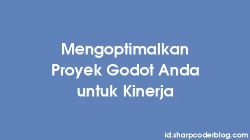 Mengoptimalkan Proyek Godot Anda untuk Kinerja - Thumbnail