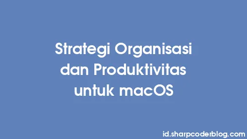 Strategi Organisasi dan Produktivitas untuk macOS - Thumbnail