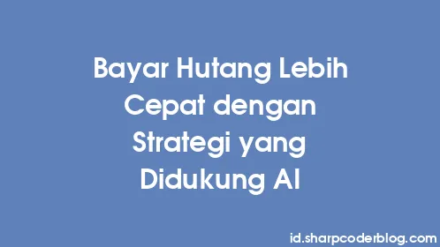 Bayar Hutang Lebih Cepat dengan Strategi yang Didukung AI - Thumbnail