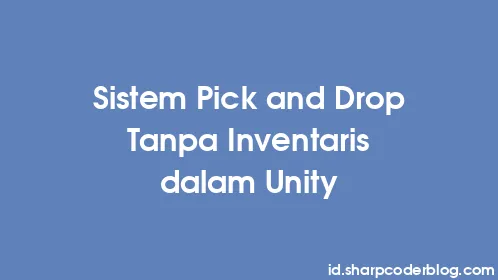 Sistem Pick and Drop Tanpa Inventaris dalam Unity - Thumbnail