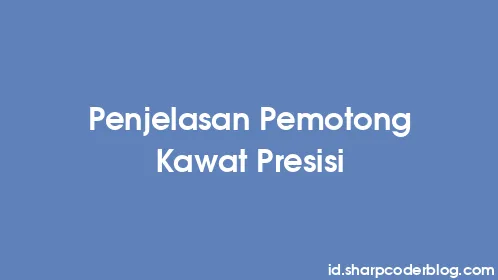 Penjelasan Pemotong Kawat Presisi - Thumbnail