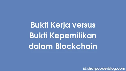 Bukti Kerja versus Bukti Kepemilikan dalam Blockchain - Thumbnail