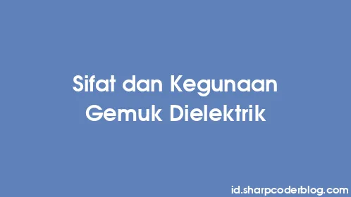 Sifat dan Kegunaan Gemuk Dielektrik - Thumbnail