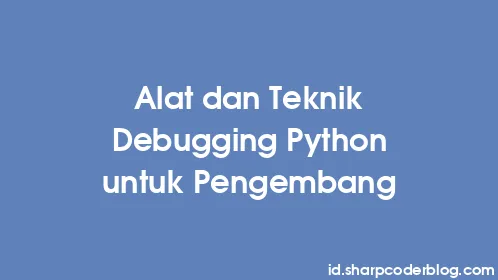 Alat dan Teknik Debugging Python untuk Pengembang - Thumbnail