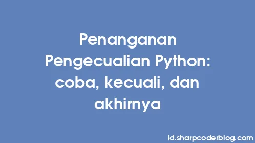 Penanganan Pengecualian Python: coba, kecuali, dan akhirnya - Thumbnail