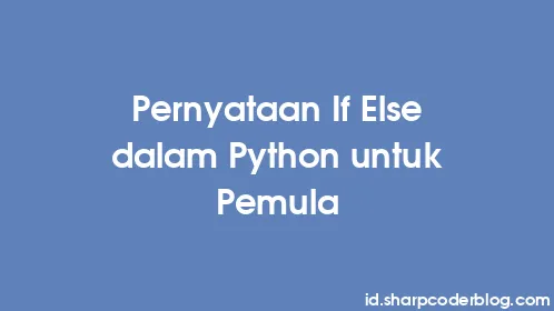Pernyataan If Else dalam Python untuk Pemula - Thumbnail