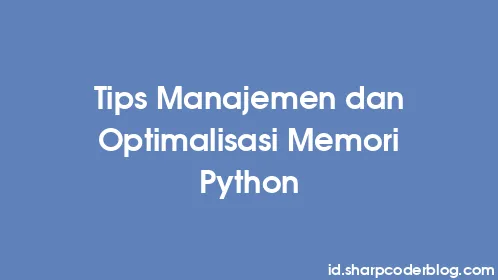 Tips Manajemen dan Optimalisasi Memori Python - Thumbnail