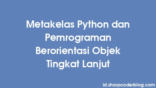 Metakelas Python dan Pemrograman Berorientasi Objek Tingkat Lanjut - Thumbnail