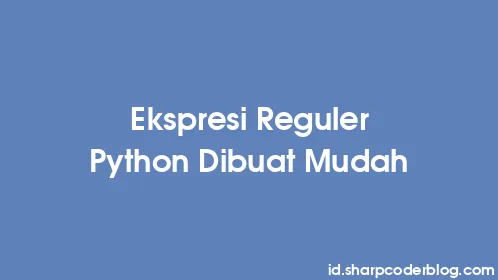 Ekspresi Reguler Python Dibuat Mudah - Thumbnail