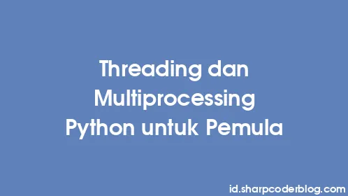 Threading dan Multiprocessing Python untuk Pemula - Thumbnail