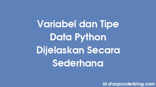 Variabel dan Tipe Data Python Dijelaskan Secara Sederhana - Thumbnail