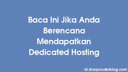 Baca Ini Jika Anda Berencana Mendapatkan Dedicated Hosting - Thumbnail