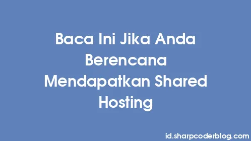 Baca Ini Jika Anda Berencana Mendapatkan Shared Hosting - Thumbnail
