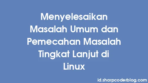 Menyelesaikan Masalah Umum dan Pemecahan Masalah Tingkat Lanjut di Linux - Thumbnail