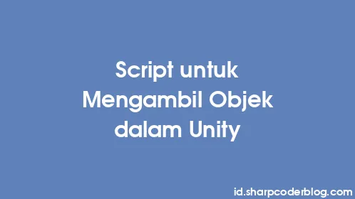 Script untuk Mengambil Objek dalam Unity - Thumbnail