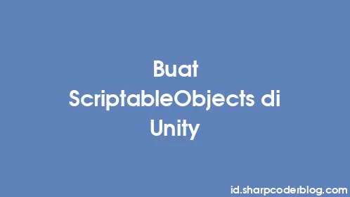 Buat ScriptableObjects di Unity - Thumbnail