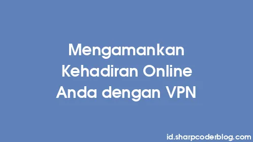 Mengamankan Kehadiran Online Anda dengan VPN - Thumbnail