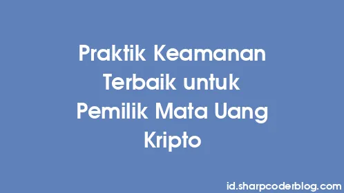 Praktik Keamanan Terbaik untuk Pemilik Mata Uang Kripto - Thumbnail
