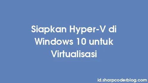 Siapkan Hyper-V di Windows 10 untuk Virtualisasi - Thumbnail