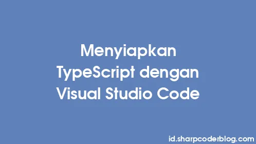Menyiapkan TypeScript dengan Visual Studio Code - Thumbnail