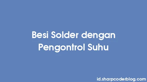 Besi Solder dengan Pengontrol Suhu - Thumbnail