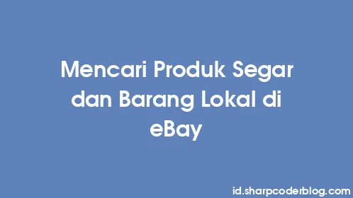 Mencari Produk Segar dan Barang Lokal di eBay - Thumbnail