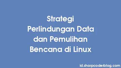Strategi Perlindungan Data dan Pemulihan Bencana di Linux - Thumbnail