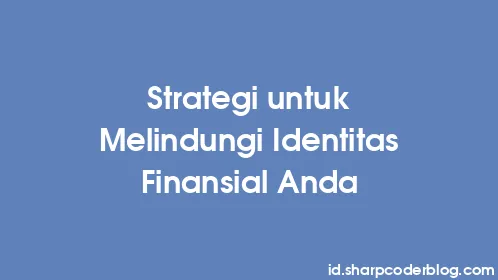Strategi untuk Melindungi Identitas Finansial Anda - Thumbnail