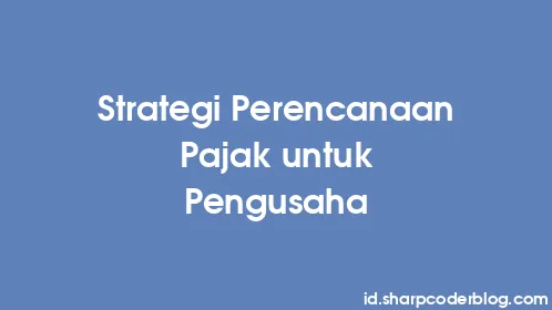 Strategi Perencanaan Pajak untuk Pengusaha - Thumbnail