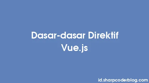 Dasar-dasar Direktif Vue.js - Thumbnail