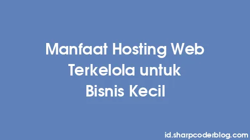 Manfaat Hosting Web Terkelola untuk Bisnis Kecil - Thumbnail