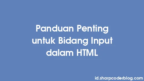 Panduan Penting untuk Bidang Input dalam HTML - Thumbnail