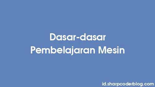 Dasar-dasar Pembelajaran Mesin - Thumbnail