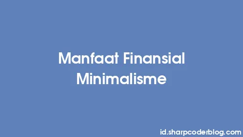 Manfaat Finansial Minimalisme - Thumbnail