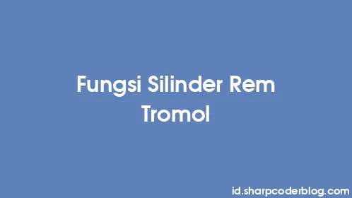 Fungsi Silinder Rem Tromol - Thumbnail