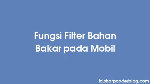 Fungsi Filter Bahan Bakar pada Mobil - Thumbnail