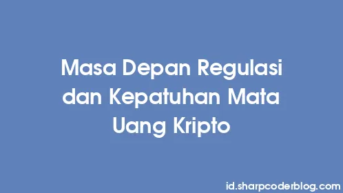 Masa Depan Regulasi dan Kepatuhan Mata Uang Kripto - Thumbnail