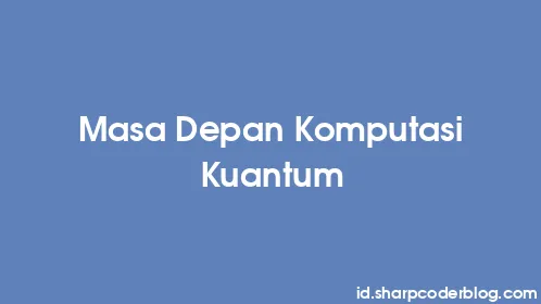 Masa Depan Komputasi Kuantum - Thumbnail