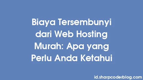 Biaya Tersembunyi dari Web Hosting Murah: Apa yang Perlu Anda Ketahui - Thumbnail