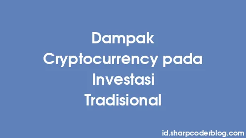 Dampak Cryptocurrency pada Investasi Tradisional - Thumbnail