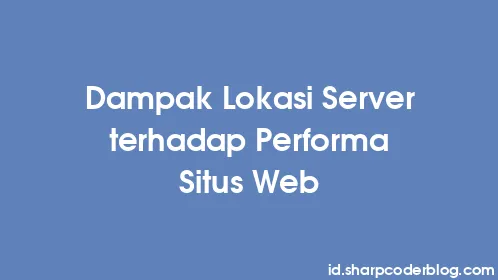 Dampak Lokasi Server terhadap Performa Situs Web - Thumbnail