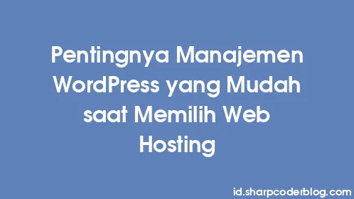 Pentingnya Manajemen WordPress yang Mudah saat Memilih Web Hosting - Thumbnail