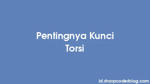 Pentingnya Kunci Torsi - Thumbnail
