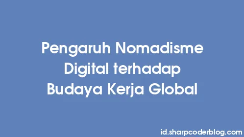 Pengaruh Nomadisme Digital terhadap Budaya Kerja Global - Thumbnail