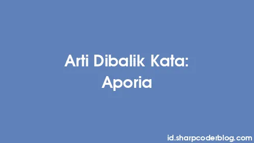 Arti Dibalik Kata: Aporia - Thumbnail