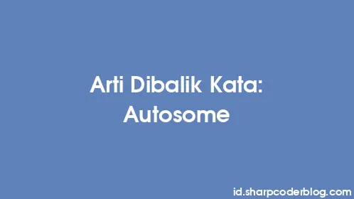 Arti Dibalik Kata: Autosome - Thumbnail