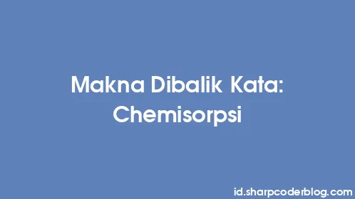 Makna Dibalik Kata: Chemisorpsi - Thumbnail