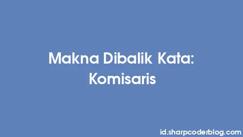 Makna Dibalik Kata: Komisaris - Thumbnail
