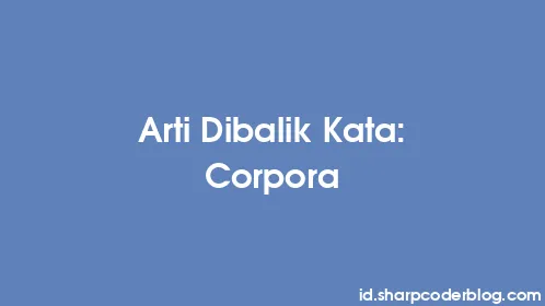 Arti Dibalik Kata: Corpora - Thumbnail